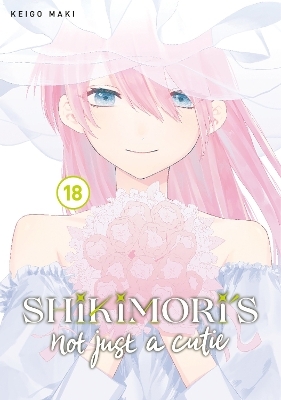 Shikimori's Not Just a Cutie 18 - Keigo Maki