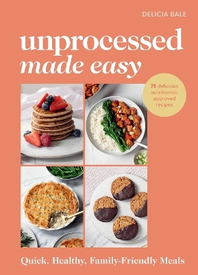 Unprocessed Made Easy - Delicia Bale