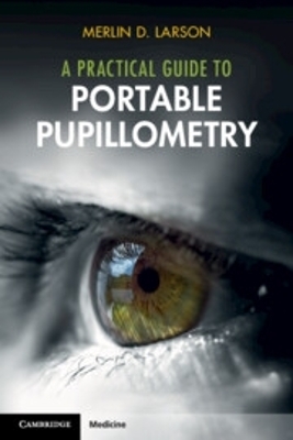 A Practical Guide to Portable Pupillometry - Merlin D. Larson