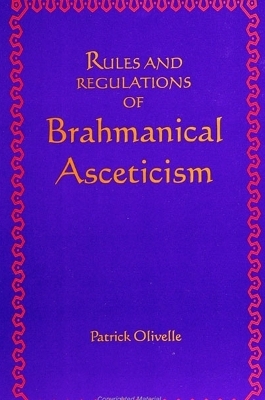 Rules and Regulations of Brahmanical Asceticism - Patrick Olivelle