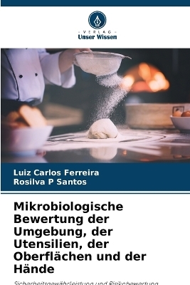 Mikrobiologische Bewertung der Umgebung, der Utensilien, der Oberfl�chen und der H�nde - Luiz Carlos Ferreira, Rosilva P Santos