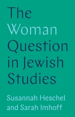 The Woman Question in Jewish Studies - Professor Susannah Heschel, Sarah Imhoff