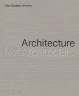 Architecture, Not Architecture -  Diller Scofidio + Renfro