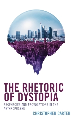 The Rhetoric of Dystopia - Christopher Carter