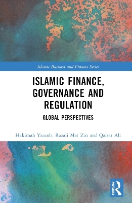 Islamic Finance, Governance and Regulation - Hakimah Yaacob, Razali Mat Zin, QAISAR ALI