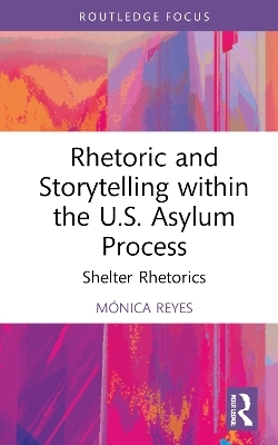 Rhetoric and Storytelling within the U.S. Asylum Process - Mónica Reyes