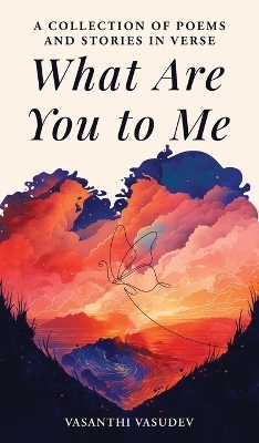 What Are You to Me (Color Edition) -  Vasanthi Vasudev