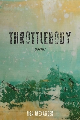 Throttlebody - Lisa Alexander