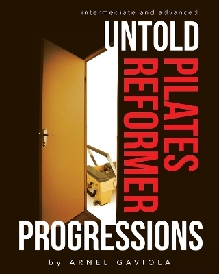 Untold Pilates Reformer Progressions - Arnel Gaviola