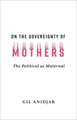 On the Sovereignty of Mothers - Gil Anidjar