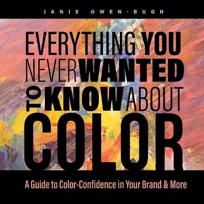 Everything You Never Wanted to Know About Color -  Owen-Bugh