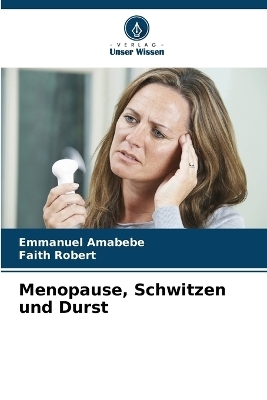 Menopause, Schwitzen und Durst - Emmanuel Amabebe, Faith Robert