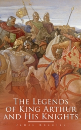 The Legends of King Arthur and His Knights - James Knowles