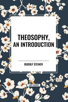 Theosophy, an Introduction - Rudolf Steiner