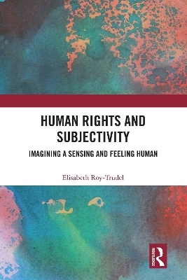 Human Rights and Subjectivity - Elisabeth Roy-Trudel