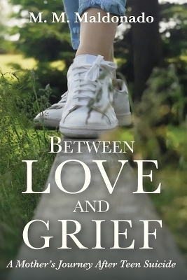 Between Love and Grief - Maria-Martina Maldonado