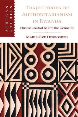 Trajectories of Authoritarianism in Rwanda - Marie-Eve Desrosiers