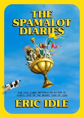 The Spamalot Diaries - Eric Idle