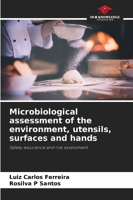 Microbiological assessment of the environment, utensils, surfaces and hands - Luiz Carlos Ferreira, Rosilva P Santos