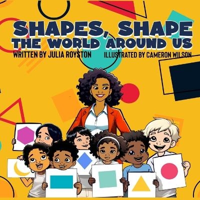 Shapes Shape the World Around Us - Julia A Royston