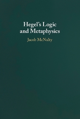 Hegel's Logic and Metaphysics - Jacob McNulty