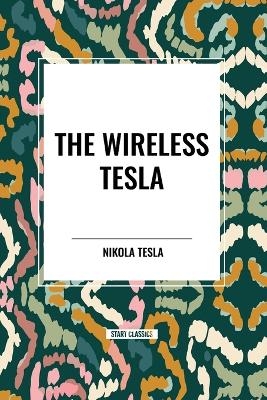 The Wireless Tesla - Nikola Tesla