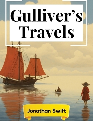 Gulliver's Travels -  Jonathan Swift