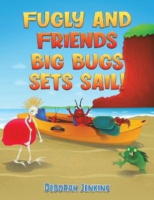 Fugly and Friends: Big Bugs Sets Sail! - Deborah Jenkins