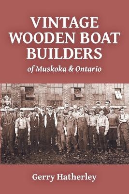 Vintage Wooden Boat Builders of Muskoka & Ontario - Gerry Hatherley