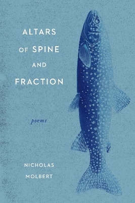 Altars of Spine and Fraction - Nicholas Molbert