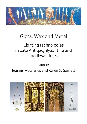 Glass, Wax and Metal: Lighting Technologies in Late Antique, Byzantine and Medieval Times - 