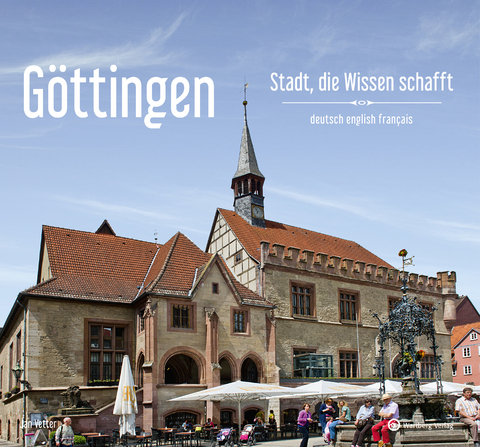 Göttingen - Stadt, die Wissen schafft - Ein Bildband in drei Sprachen (deutsch / english / français) - Jan Vetter