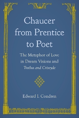 Chaucer from Prentice to Poet - Edward I. Condren