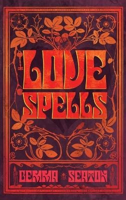 Love Spells - A Grimoire of Ancient Charms, Lore, and Ceremonies - 