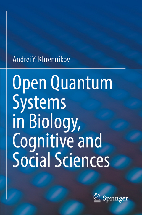 Open Quantum Systems in Biology, Cognitive and Social Sciences - Andrei Y. Khrennikov