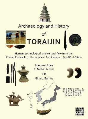 Archaeology and History of Toraijin - Song-nai Rhee, C. Melvin Aikens, Gina L. Barnes