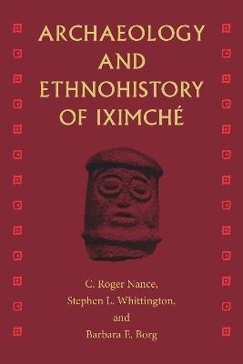 Archaeology and Ethnohistory of Iximché - 