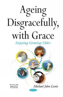 Ageing Disgracefully, with Grace - Michael John Lowis