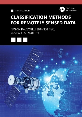 Classification Methods for Remotely Sensed Data - Taskin Kavzoglu, Brandt Tso, Paul M. Mather