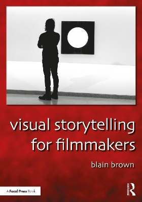 Visual Storytelling for Filmmakers - Blain Brown