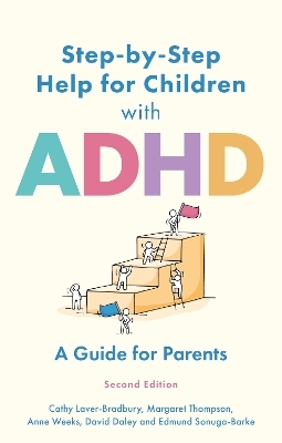 Step-by-Step Help for Children with ADHD - Cathy Laver-Bradbury, Margaret Thompson, Anne Weeks, David Daley, Edmund J. S Sonuga-Barke