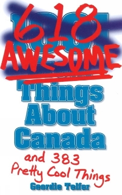 (1001) 618 Awesome Things About Canada - Geordie Telfer