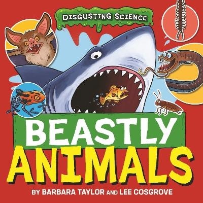 Disgusting Science: Beastly Animals - Barbara Taylor