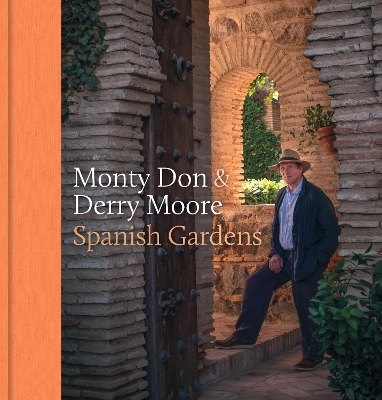 Spanish Gardens - Monty Don, Derry Moore