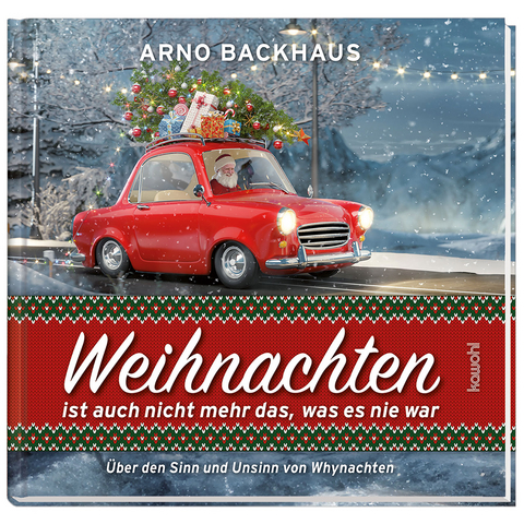 Weihnachten ist auch nicht mehr das, was es noch nie war - Arno Backhaus