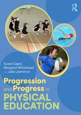 Progression and Progress in Physical Education - Susan Capel, Margaret Whitehead, Julia Lawrence