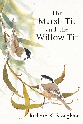 The Marsh Tit and The Willow Tit - Richard Broughton