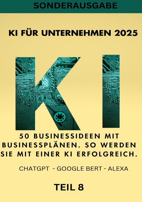 KI BUSINESS BOOKS / KI FÜR UNTERNEHMEN 2025 - 50 Businessideen mit Businessplänen. So werden Sie mit einer KI erfolgreich. TEIL 8 - Emma Louisa Smith