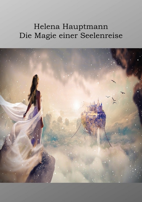 Die Magie einer Seelenreise - Helena Hauptmann