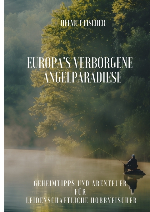 Europa's verborgene Angelparadiese - Helmut Fischer